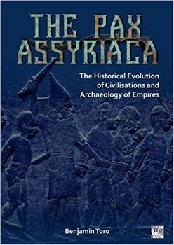 The Pax Assyriaca: The Historical Evolution of Civilisations and the Archaeology of Empires 