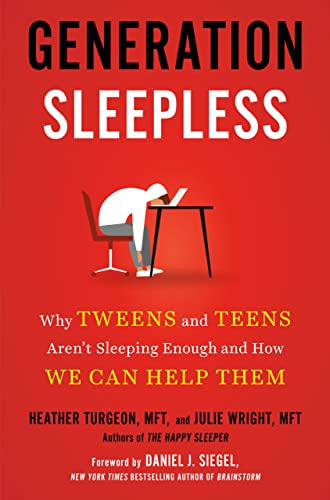 Generation Sleepless Why Tweens and Teens Aren't Sleeping Enough and How We Can Help Them