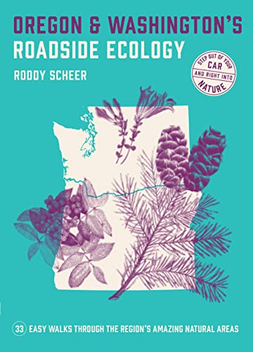 Oregon and Washington's Roadside Ecology 33 Easy Walks Through the Region's Amazing Natural Areas