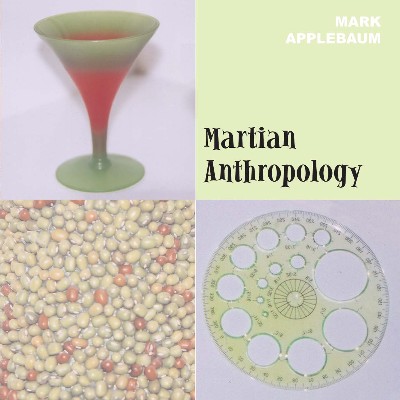 Mark Applebaum - Applebaum, M   Martian Anthropology