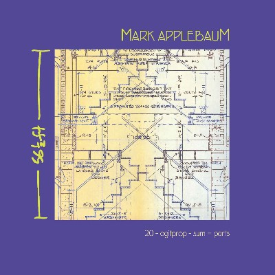 Mark Applebaum - Applebaum, M   20   Agitprop   Sum=Parts