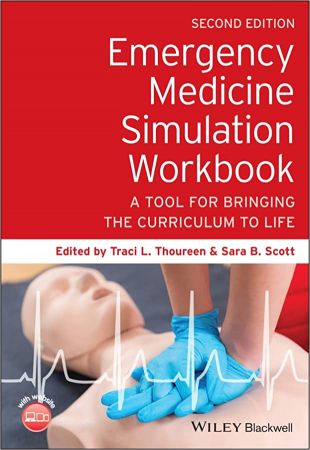 Emergency Medicine Simulation Workbook A Tool for Bringing the Curriculum to Life, 2nd Edition