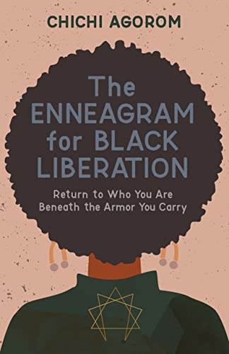 The Enneagram for Black Liberation Return to Who You Are Beneath the Armor You Carry