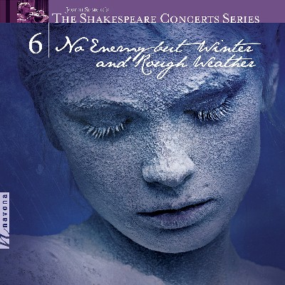 Donald Busarow - The Shakespeare Concerts Series, Vol  6  No Enemy but Winter and Rough Weather