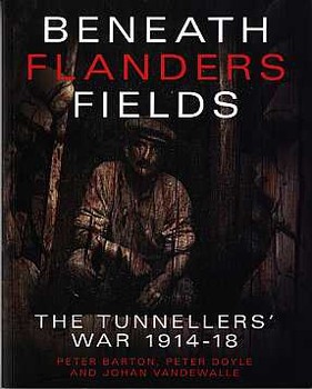 Beneath Flanders Fields: The Tunneller's War 1914-1918