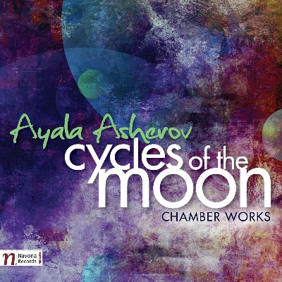 Ayala Asherov - Ayala Asherov  Cycles of the Moon and Chamber Works