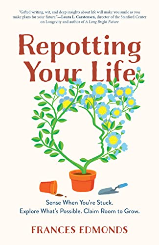 Repotting Your Life Sense When You're Stuck. Explore What's Possible. Claim Room to Grow