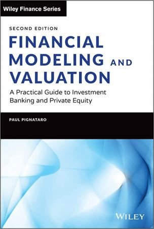 Financial Modeling and Valuation A Practical Guide to Investment Banking and Private Equity (Wiley Finance), 2nd Edition
