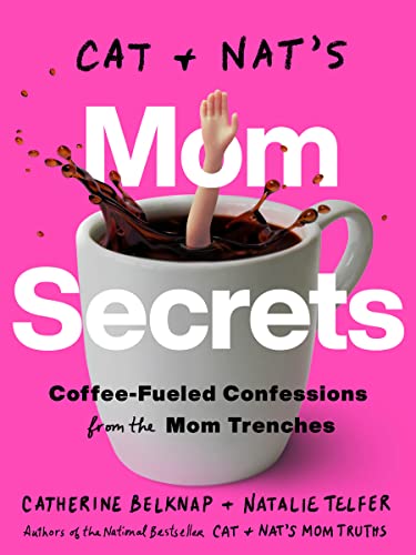 Cat and Nat's Mom Secrets Coffee-Fueled Confessions from the Mom Trenches