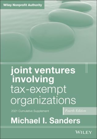 Joint Ventures Involving Tax-Exempt Organizations 2021 Cumulative Supplement, 4th Edition
