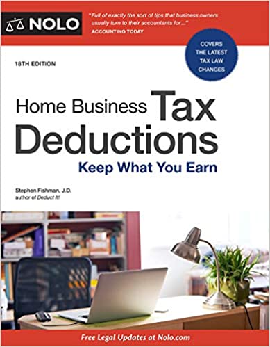 Home Business Tax Deductions Keep What You Earn, 18th Edition