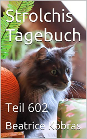 Cover: Beatrice Kobras - Strolchis Tagebuch: Teil 602 Cover: Beatrice Kobras - Strolchis Tagebuch: Teil 602