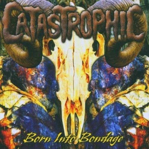 Catastrophic - Born Into Bondage (2005) (LOSSLESS)