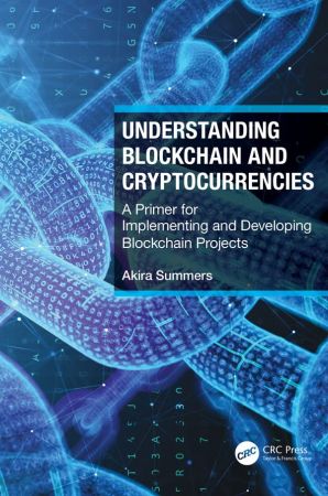 Understanding Blockchain and Cryptocurrencies A Primer for Implementing and Developing Blockchain Projects (True PDF)