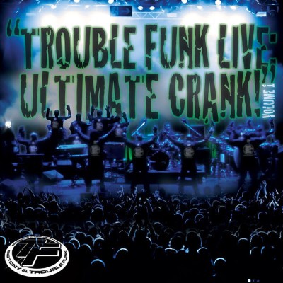 Trouble Funk - Trouble Funk Live Ultimate Crank, Vol  1 (2015) [16B-44 1kHz]