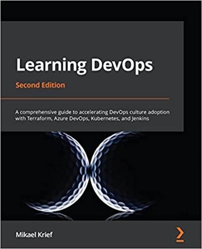 Learning DevOps A comprehensive guide to accelerating DevOps culture adoption with Terraform, Azure DevOps, 2nd Edition