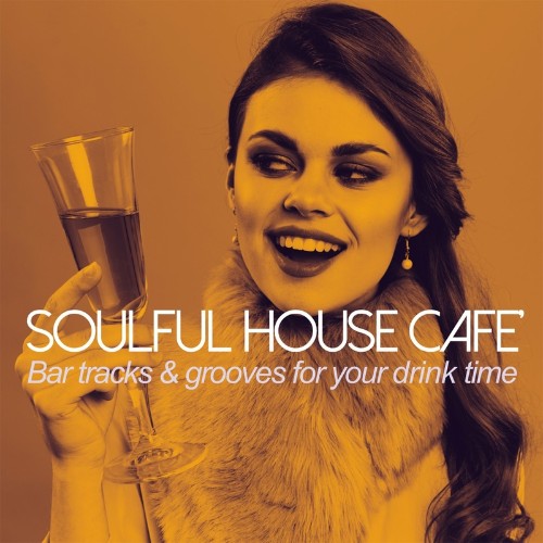 Soulful House Cafè (Bar tracks & grooves for your drink time) (2022)