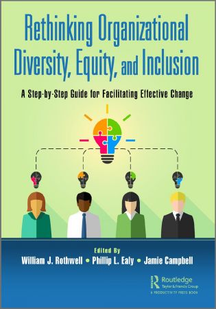 Rethinking Organizational Diversity, Equity, and Inclusion A Step-by-step Guide for Facilitating Effective Change