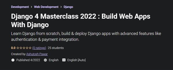 Django 4 Masterclass 2022 : Build Web Apps With Django