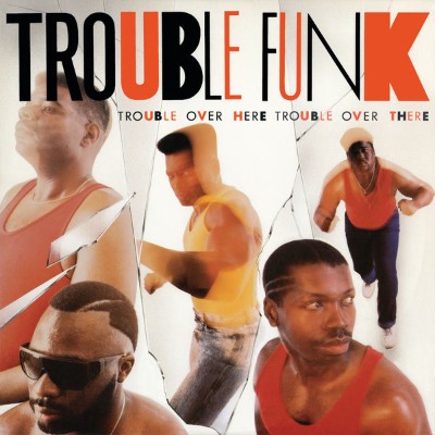 Trouble Funk - Trouble Over Here, Trouble Over There (1987) [16B-44 1kHz]