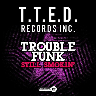 Trouble Funk - Still Smokin' (2013) [16B-44 1kHz]