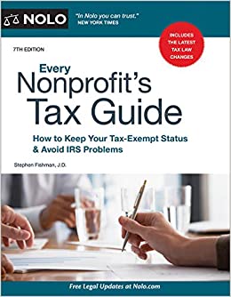 Every Nonprofit's Tax Guide How to Keep Your Tax-Exempt Status & Avoid IRS Problems, 17th Edition