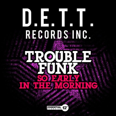 Trouble Funk - So Early In The Morning (2012) [16B-44 1kHz]