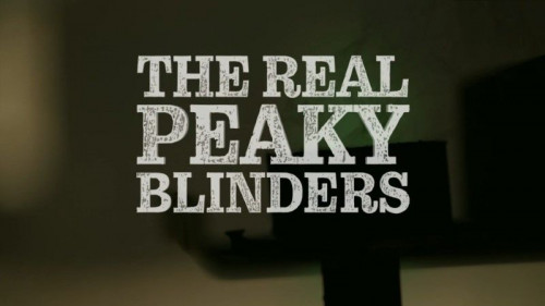 BBC - The Real Peaky Blinders (2022)