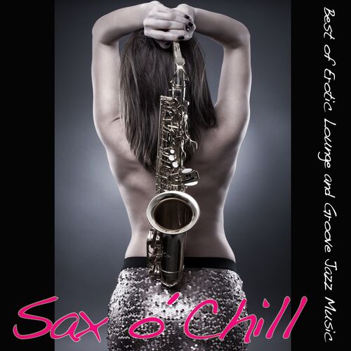 VA - Sax O Chill [Best of Erotic Lounge and Groove Jazz Music] (2015) (MP3)