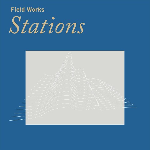 Field Works - Stations (2022)