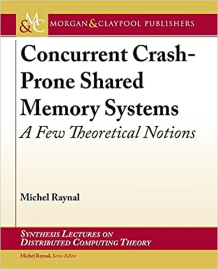 Concurrent Crash-Prone Shared Memory Systems: A Few Theoretical Notions (Synthesis Lectures on Distributed Computing Theory)