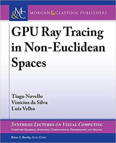Gpu Ray Tracing in Non-Euclidean Spaces (Synthesis Lectures on Visual Computing)