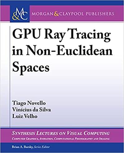 Gpu Ray Tracing in Non-Euclidean Spaces (Synthesis Lectures on Visual Computing)