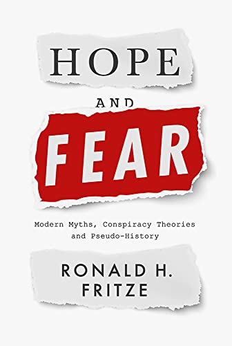 Hope and Fear Modern Myths, Conspiracy Theories and Pseudo-History