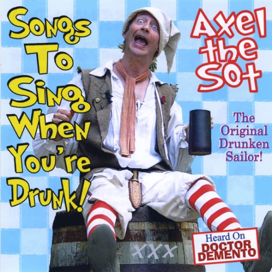 Axel the Sot - Songs to Sing When You're Drunk! (2008) [16B-44 1kHz]