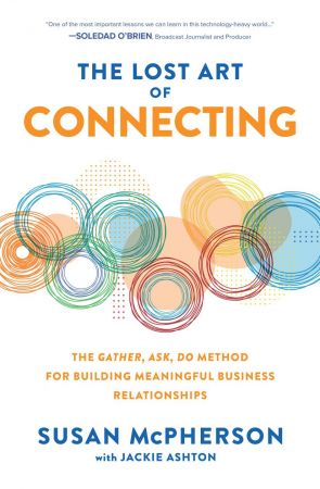 The Lost Art of Connecting The Gather, Ask, Do Method for Building Meaningful Business Relationships (True PDF)
