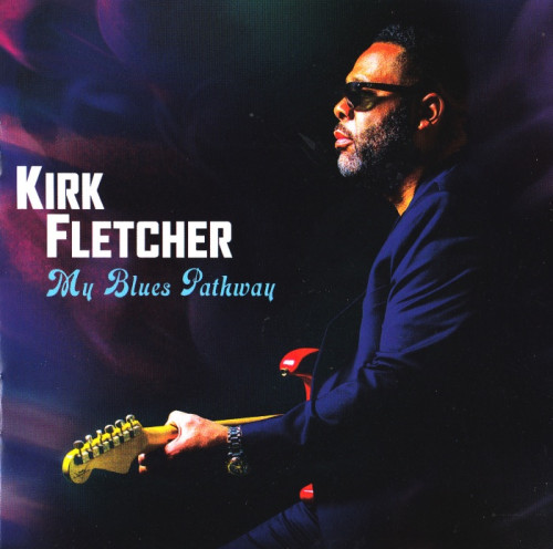 Kirk Fletcher - My Blues Pathway (2020) [lossless]