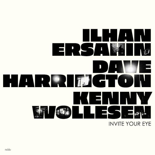 İlhan Erşahin, Dave harrington, Kenny Wollesen - Invite Your Eye (2022)