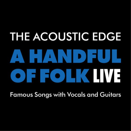 The Acoustic Edge - A Handful Of Folk Live (2021) [16B-44 1kHz]
