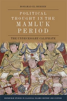 Political Thought in the Mamluk Period: The Unnecessary Caliphate