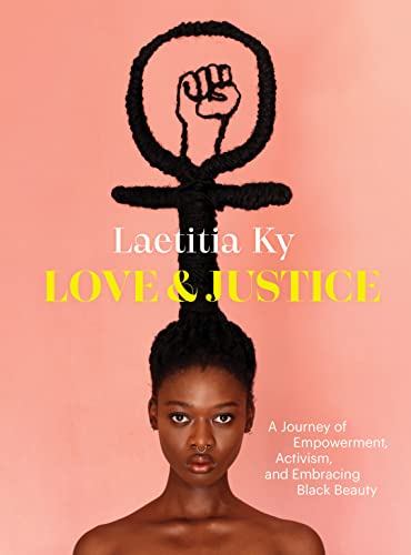 Love and Justice A Journey of Empowerment, Activism, and Embracing Black Beauty
