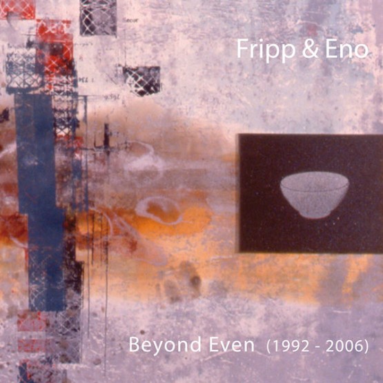 Robert Fripp - Beyond Even (1992-2006) (2006) [16B-44 1kHz]