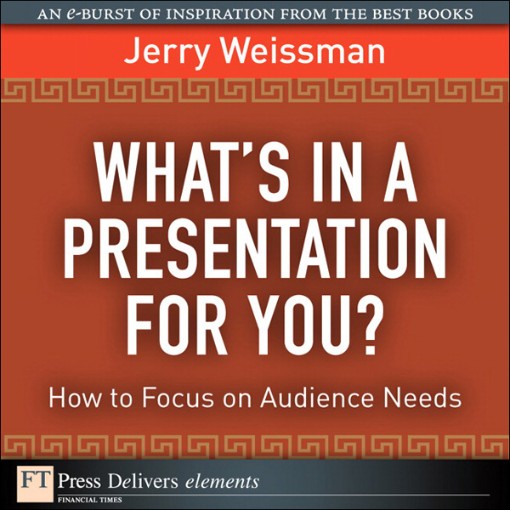 What's In a Presentation for You  How to Focus on Audience Needs (9780137082063)
