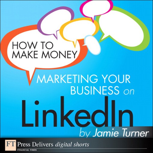 How to Make Money Marketing Your Business on LinkedIn (9780132619660) How to Make Money Marketing Your Business on LinkedIn (9780132619660)