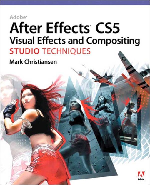 Adobe After Effects CS5 Visual Effects and Compositing Studio Techniques (9780132541992)