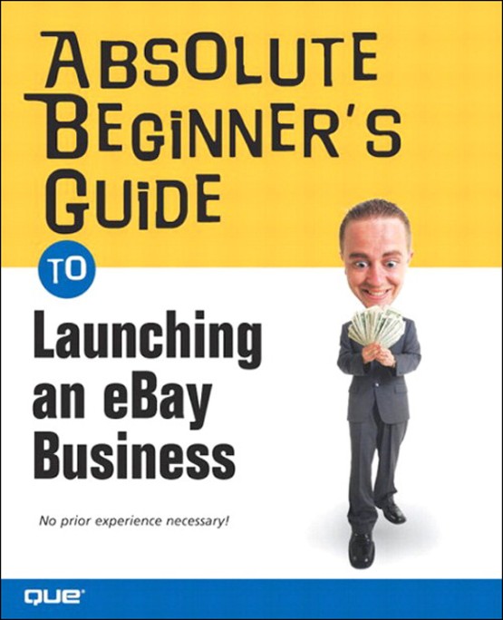 Absolute Beginner s Guide to Launching an eBay Business (0789730588)