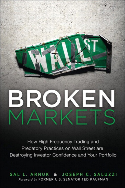 Broken Markets How High Frequency Trading and Predatory Practices on Wall Street are Destroying I...