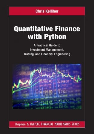 Quantitative Finance With Python A Practical Guide to Investment Management, Trading and Financial Engineering