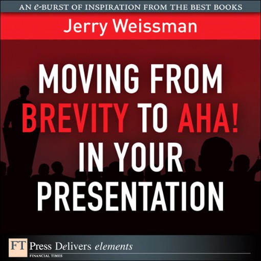Moving from Brevity to Aha! in Your Presentation (9780132763813)
