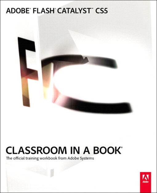 Adobe Flash Catalyst CS5 Classroom in a Book (9780321718129)